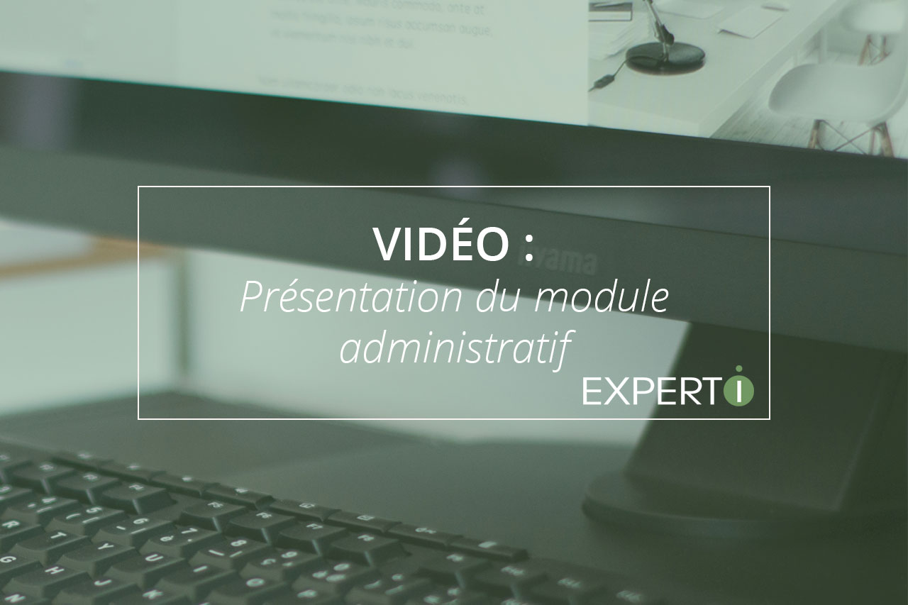 Expert.i Image à la Une Article Vidéo : Présentation du module administratif